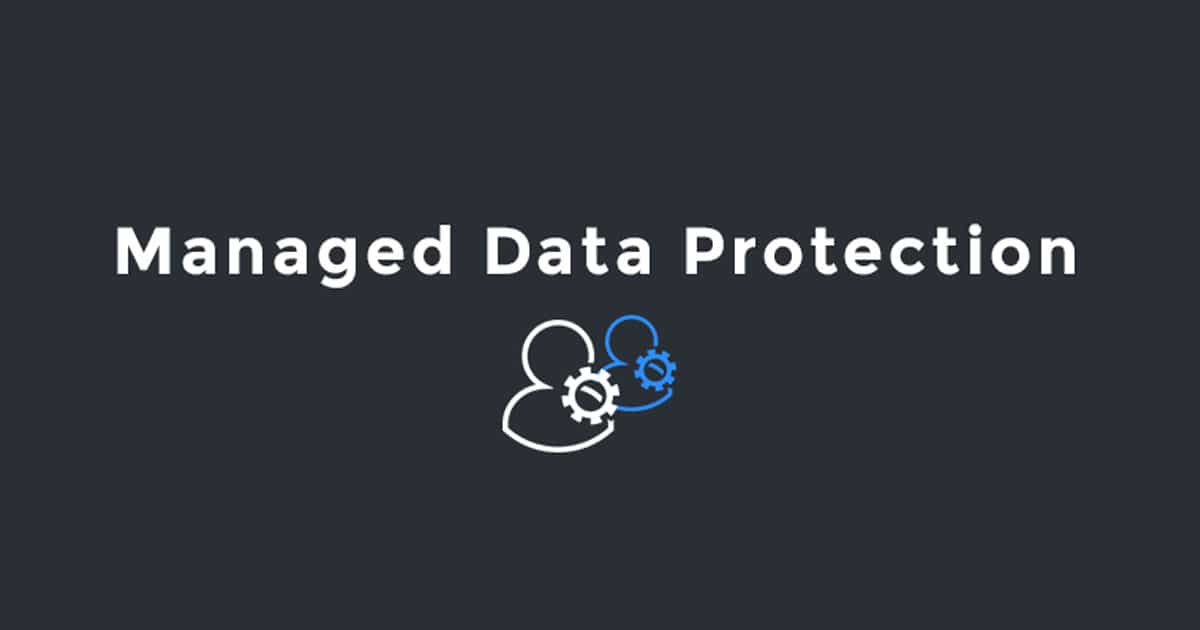 Managed Data Protection solutions help manage privacy challenges